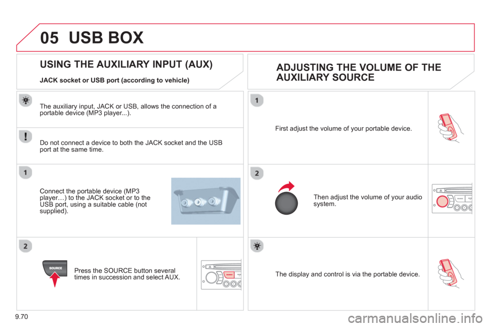 Citroen C8 2013 1.G Owners Manual 9.70
05
The display and control is via the portable device. First ad
just the volume of your portable device.
Then ad
just the volume of your audio system.
USING THE AUXILIARY INPUT (AUX)
ADJ Citroen C8 2013 1.G Owners Manual 9.70
05
The display and control is via the portable device. First ad
just the volume of your portable device.
Then ad
just the volume of your audio system.
USING THE AUXILIARY INPUT (AUX)
ADJ