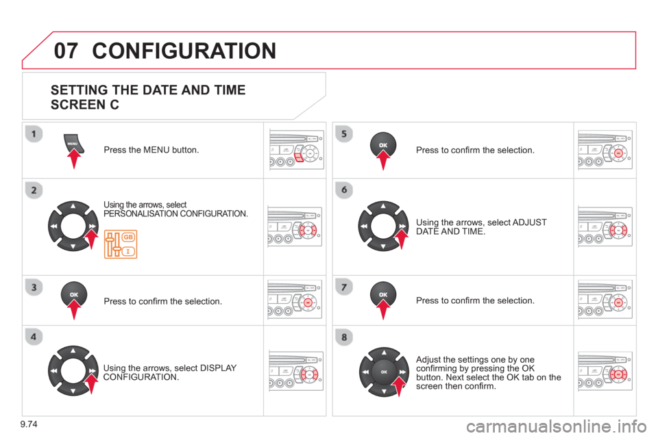 Citroen C8 2013 1.G Owners Manual 9.74
07  CONFIGURATION
Press the MENU button.  
Using the arrows, select
PERSONALISAT ION CONFIGURATION.  
Press to conﬁ rm the selection.  
   
Usin
g the arrows, select DISPLAY CONFIGURATION.  Pr
