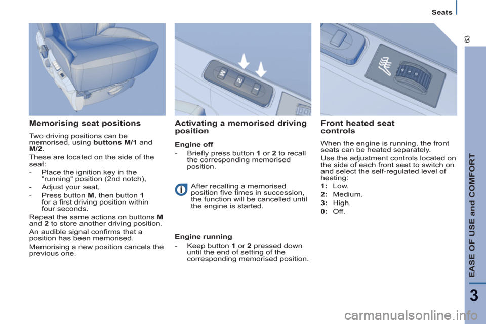 Citroen C8 2013 1.G Repair Manual EASE OF USE and COMFORT
3
63
Seats
Memorising seat positions
Two driving positions can be
memorised, using buttons M/1
and
M/2
.
These are located on the side of the
seat: Citroen C8 2013 1.G Repair Manual EASE OF USE and COMFORT
3
63
Seats
Memorising seat positions
Two driving positions can be
memorised, using buttons M/1
and
M/2
.
These are located on the side of the
seat:
