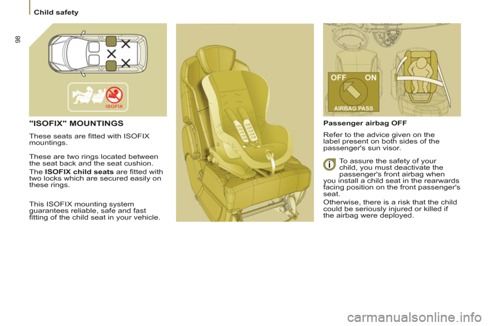 Citroen C8 2013 1.G Owners Manual 98
   
 
Child safety  
 
 
"ISOFIX" MOUNTINGS  
 
These seats are ﬁ tted with ISOFIX 
mountings. 
  These are two rings located between 
the seat back and the seat cushion  
. 
  The  ISOFIX child 
