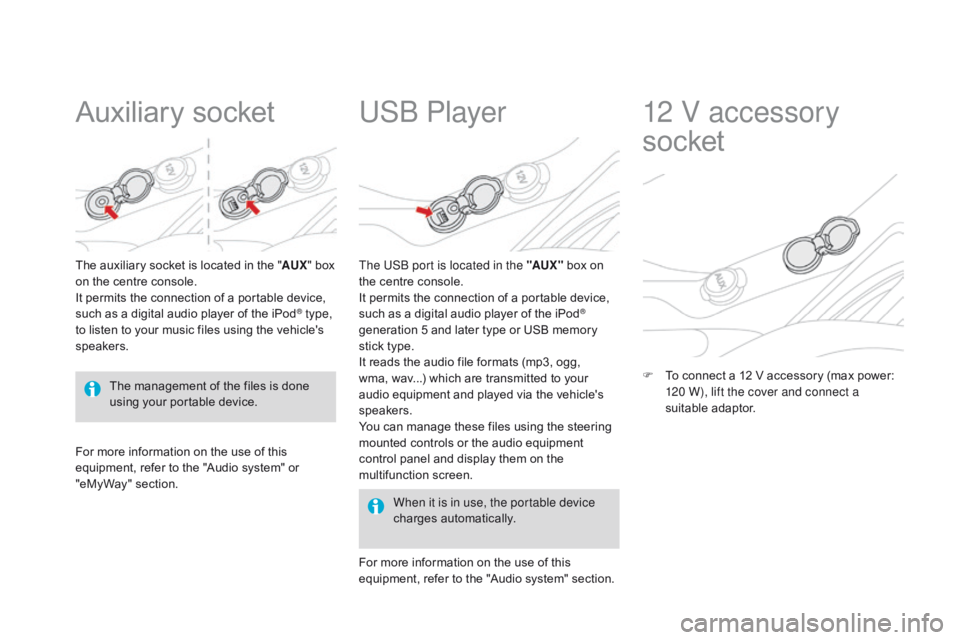 CITROEN DS3 CABRIO DAG 2015  Handbook (in English) DS3_en_Chap05_amenagement_ed01
Auxiliary socket
The auxiliary socket is located in the "AU X"   box  o
n   the   centre   console.
It
  permits   the   connection   of   a  