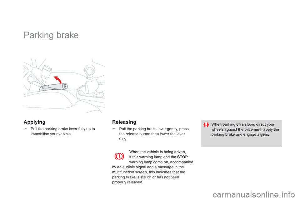CITROEN DS3 CABRIO DAG 2015 Handbook (in English) DS3_en_Chap06_conduite_ed01-2014
Parking brake
Applying
F Pull the  parking  brake  lever  fully  up  to  i
mmobilise  your  vehicle.
Releasing
F Pull the  parking  brake  CITROEN DS3 CABRIO DAG 2015 Handbook (in English) DS3_en_Chap06_conduite_ed01-2014
Parking brake
Applying
F Pull the  parking  brake  lever  fully  up  to  i
mmobilise  your  vehicle.
Releasing
F Pull the  parking  brake Â
