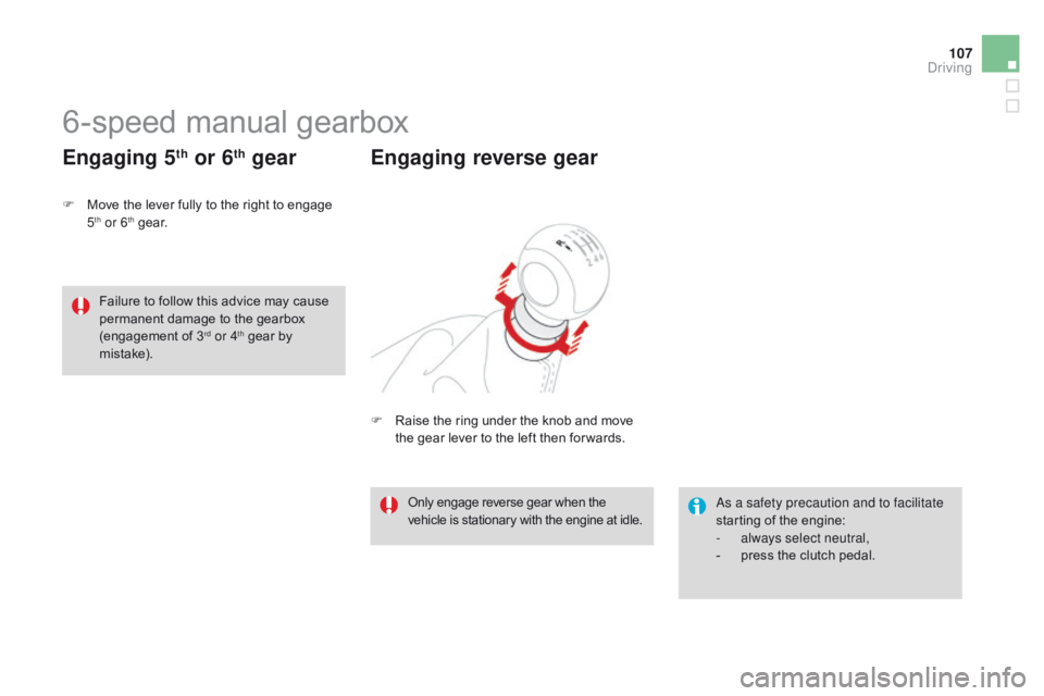 CITROEN DS3 CABRIO DAG 2015 Handbook (in English) 107
DS3_en_Chap06_conduite_ed01-2014
6-speed manual gearbox
F Move the  lever  fully  to  the  right  to  engage  5th or 6th ge a r.
Engaging 5th or 6th gear
as a safety precautio CITROEN DS3 CABRIO DAG 2015 Handbook (in English) 107
DS3_en_Chap06_conduite_ed01-2014
6-speed manual gearbox
F Move the  lever  fully  to  the  right  to  engage  5th or 6th ge a r.
Engaging 5th or 6th gear
as a safety precautio