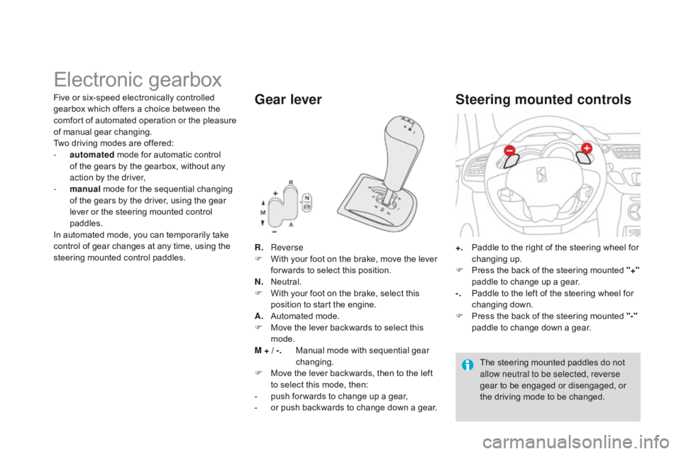 CITROEN DS3 CABRIO DAG 2015 Handbook (in English) DS3_en_Chap06_conduite_ed01-2014
Electronic gearbox
R. Reverse
F  W ith  your  foot  on  the  brake,  move  the  lever Â
f
or wards  to  select  this  position.
N.
Â
N
e CITROEN DS3 CABRIO DAG 2015 Handbook (in English) DS3_en_Chap06_conduite_ed01-2014
Electronic gearbox
R. Reverse
F  W ith  your  foot  on  the  brake,  move  the  lever Â
f
or wards  to  select  this  position.
N.
Â
N
e
