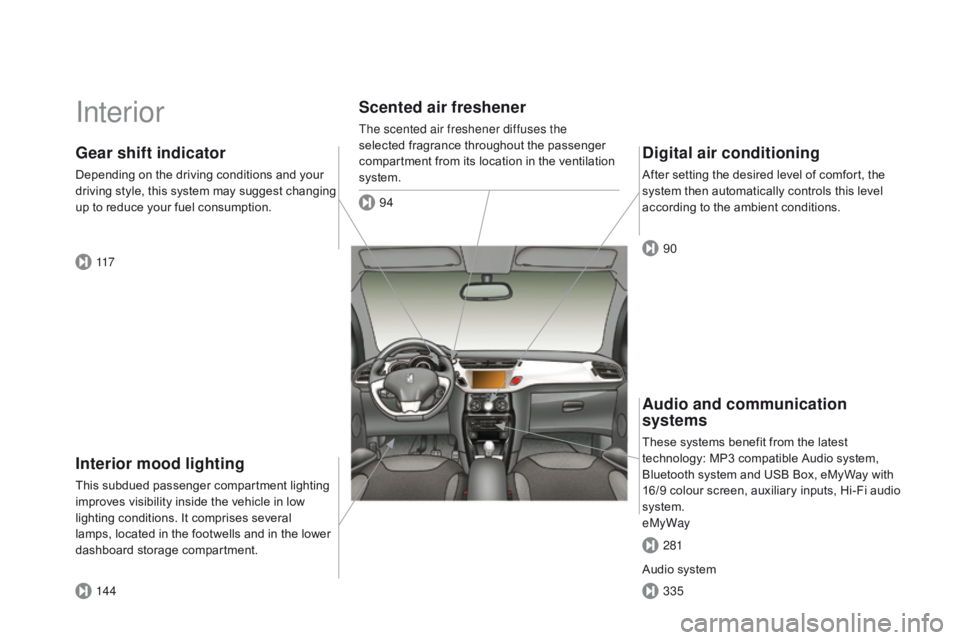 CITROEN DS3 CABRIO DAG 2015  Handbook (in English) DS3_en_Chap00b_vue-ensemble_ed01-2014
Interior
Interior mood lighting
This subdued passenger compartment lighting improves   visibility   inside   the   vehicle   in   low  
l

ighting   