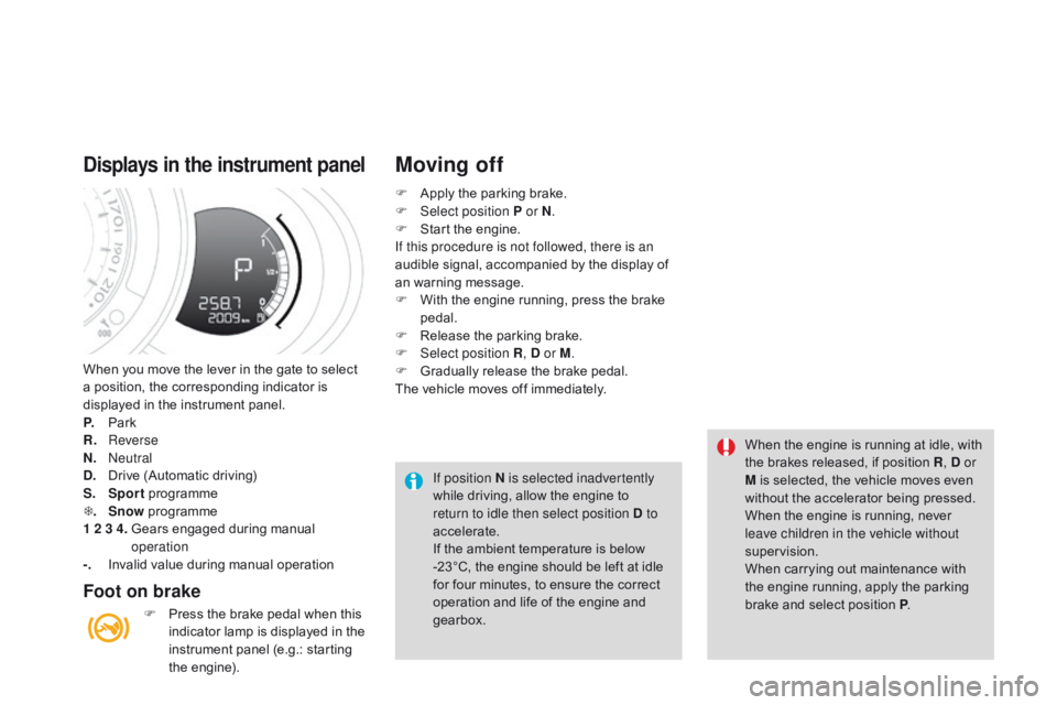 CITROEN DS3 CABRIO DAG 2015 Handbook (in English) DS3_en_Chap06_conduite_ed01-2014
When you move the lever in the gate to select a position, the corresponding indicator is
d
isplayed in the instrument panel.
P. CITROEN DS3 CABRIO DAG 2015 Handbook (in English) DS3_en_Chap06_conduite_ed01-2014
When you move the lever in the gate to select a position, the corresponding indicator is
d
isplayed in the instrument panel.
P.