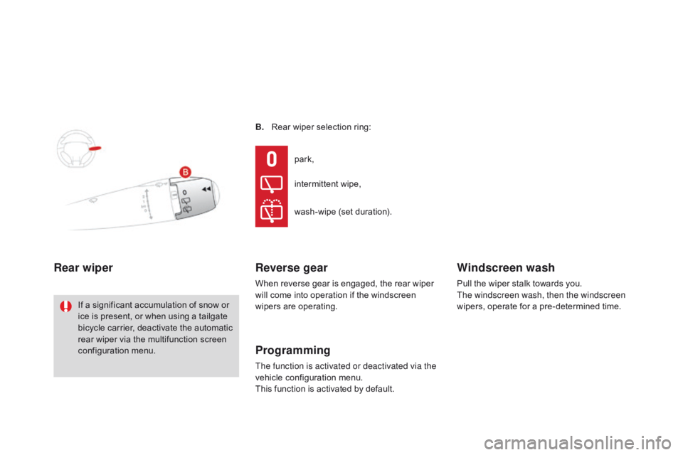 CITROEN DS3 CABRIO DAG 2015  Handbook (in English) DS3_en_Chap07_visibilite_ed01-2014
B. Rear  wiper   selection   ring:
Rear wiper
If a significant accumulation of snow or i
ce   is   present,   or   when   using   a   tailgate  
b