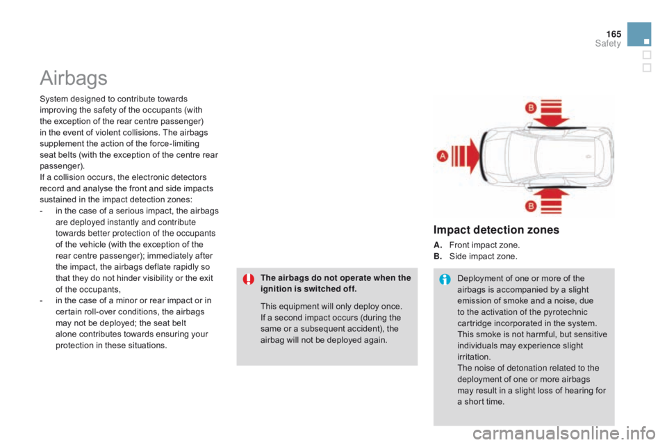 CITROEN DS3 CABRIO DAG 2015 Handbook (in English) 165
DS3_en_Chap08_securite_ed01-2014
Airbags
System designed to contribute towards improving the safety of the occupants (with
t
he exception of the rear cent CITROEN DS3 CABRIO DAG 2015 Handbook (in English) 165
DS3_en_Chap08_securite_ed01-2014
Airbags
System designed to contribute towards improving the safety of the occupants (with
t
he exception of the rear cent