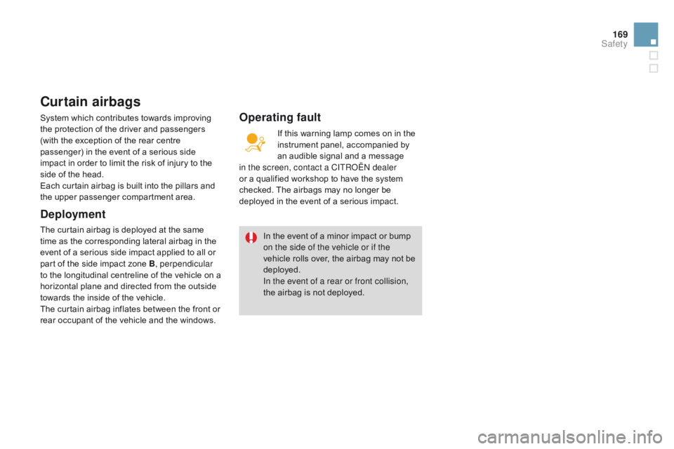CITROEN DS3 CABRIO DAG 2015  Handbook (in English) 169
DS3_en_Chap08_securite_ed01-2014
curtain airbags
System which contributes towards improving the   protection   of   the   driver   and   passengers  
(

with   the   exception   of 