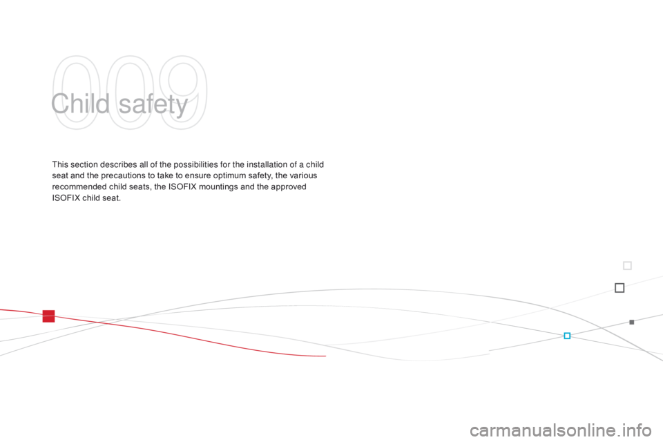 CITROEN DS3 CABRIO DAG 2015 Handbook (in English) DS3_en_Chap09_securite-enfants_ed01-2014
Child safety
This section describes all of the possibilities for the installation of a child
seat and the precautions to take to ensure CITROEN DS3 CABRIO DAG 2015 Handbook (in English) DS3_en_Chap09_securite-enfants_ed01-2014
Child safety
This section describes all of the possibilities for the installation of a child
seat and the precautions to take to ensure