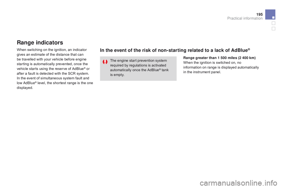 CITROEN DS3 CABRIO DAG 2015 Handbook (in English) 195
DS3_en_Chap10_info-pratiques_ed01-2014
Range indicators
When switching on the ignition, an indicator gives  an  estimate  of  the  distance  that  can Â
b
e  travelled  CITROEN DS3 CABRIO DAG 2015 Handbook (in English) 195
DS3_en_Chap10_info-pratiques_ed01-2014
Range indicators
When switching on the ignition, an indicator gives  an  estimate  of  the  distance  that  can Â
b
e  travelled Â