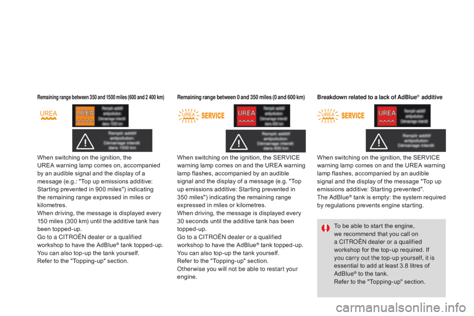CITROEN DS3 CABRIO DAG 2015 Handbook (in English) DS3_en_Chap10_info-pratiques_ed01-2014
Remaining range between 350 and 1500 miles (600 and 2 400 km)
When switching on the ignition, the UREA warning  lamp  comes  on,  accompanied Â
b CITROEN DS3 CABRIO DAG 2015 Handbook (in English) DS3_en_Chap10_info-pratiques_ed01-2014
Remaining range between 350 and 1500 miles (600 and 2 400 km)
When switching on the ignition, the UREA warning  lamp  comes  on,  accompanied Â
b