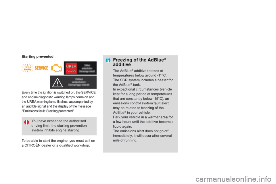 CITROEN DS3 CABRIO DAG 2015 Handbook (in English) DS3_en_Chap10_info-pratiques_ed01-2014
Freezing of the AdBlue®
additive
The adblue® additive freezes at
temperatures  below  around  -11°C.
The
Â
SCR
Â
system  includes  a  heater  CITROEN DS3 CABRIO DAG 2015 Handbook (in English) DS3_en_Chap10_info-pratiques_ed01-2014
Freezing of the AdBlue®
additive
The adblue® additive freezes at
temperatures  below  around  -11°C.
The
Â
SCR
Â
system  includes  a  heater Â