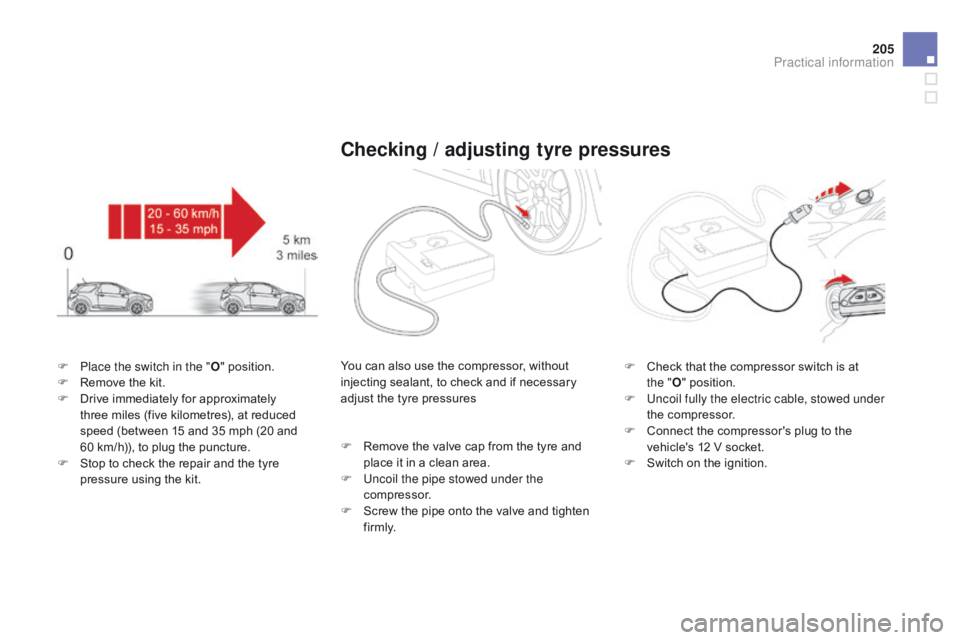 CITROEN DS3 CABRIO DAG 2015 Handbook (in English) 205
DS3_en_Chap10_info-pratiques_ed01-2014
F Place the switch in the "O" Â position.
F  R emove  the  kit.
F
Â
D
rive  immediately  for  approximately Â
t
hree  miles  (fiv CITROEN DS3 CABRIO DAG 2015 Handbook (in English) 205
DS3_en_Chap10_info-pratiques_ed01-2014
F Place the switch in the "O" Â position.
F  R emove  the  kit.
F
Â
D
rive  immediately  for  approximately Â
t
hree  miles  (fiv