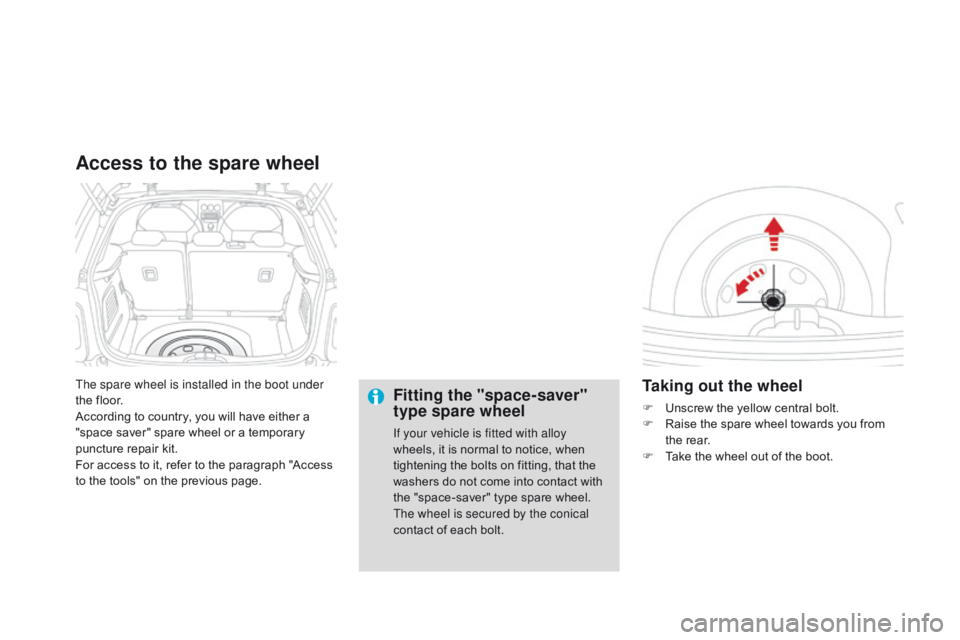 CITROEN DS3 CABRIO DAG 2015 Handbook (in English) DS3_en_Chap10_info-pratiques_ed01-2014
The spare wheel is installed in the boot under
the floor.
According
 to  country,  you  will  have  either  a Â
"
space  saver"  s CITROEN DS3 CABRIO DAG 2015 Handbook (in English) DS3_en_Chap10_info-pratiques_ed01-2014
The spare wheel is installed in the boot under
the floor.
According
 to  country,  you  will  have  either  a Â
"
space  saver"  s