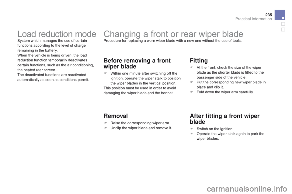 CITROEN DS3 CABRIO DAG 2015 Handbook (in English) 235
DS3_en_Chap10_info-pratiques_ed01-2014
Changing a front or rear wiper bladeProcedure for replacing a worn wiper blade with a new one without the use of tools.
Before removing CITROEN DS3 CABRIO DAG 2015 Handbook (in English) 235
DS3_en_Chap10_info-pratiques_ed01-2014
Changing a front or rear wiper bladeProcedure for replacing a worn wiper blade with a new one without the use of tools.
Before removing