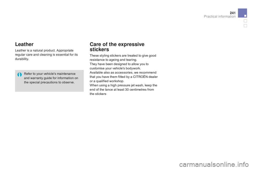 CITROEN DS3 CABRIO DAG 2015 Handbook (in English) 241
DS3_en_Chap10_info-pratiques_ed01-2014
Leather
Leather is a natural product. Appropriate regular care and cleaning is essential for its
du
rability.
Refer
to y CITROEN DS3 CABRIO DAG 2015 Handbook (in English) 241
DS3_en_Chap10_info-pratiques_ed01-2014
Leather
Leather is a natural product. Appropriate regular care and cleaning is essential for its
du
rability.
Refer
to y