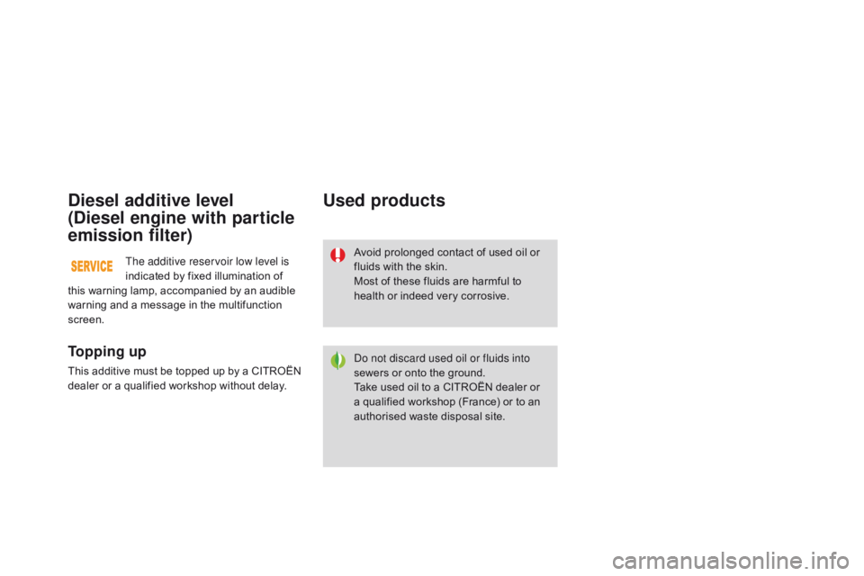 CITROEN DS3 CABRIO DAG 2015  Handbook (in English) DS3_en_Chap11_verifications_ed01-2014
diesel additive level 
(
di
esel engine with particle 
emission filter)
To p p i n g  u p
This additive must be topped up by a CITROËN d
ealer   or   