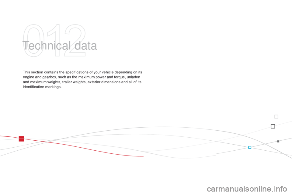 CITROEN DS3 CABRIO DAG 2015  Handbook (in English) DS3_en_Chap12_caracteristiques_ed01-2014
Technical data
This section contains the specifications of your vehicle depending on its engine   and   gearbox,   such   as   the   maximum �