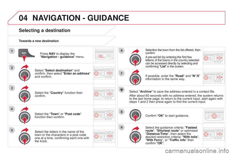 CITROEN DS3 CABRIO DAG 2015 Handbook (in English) 04
DS3_en_Chap13b_RT6-2-8_ed01-2014
Press N AV to display the
"Navigation - guidance "
 menu.
Towards a new destination
Selecting a destination
Select "Select destination" and
conf CITROEN DS3 CABRIO DAG 2015 Handbook (in English) 04
DS3_en_Chap13b_RT6-2-8_ed01-2014
Press N AV to display the
"Navigation - guidance "
 menu.
Towards a new destination
Selecting a destination
Select "Select destination" and
conf