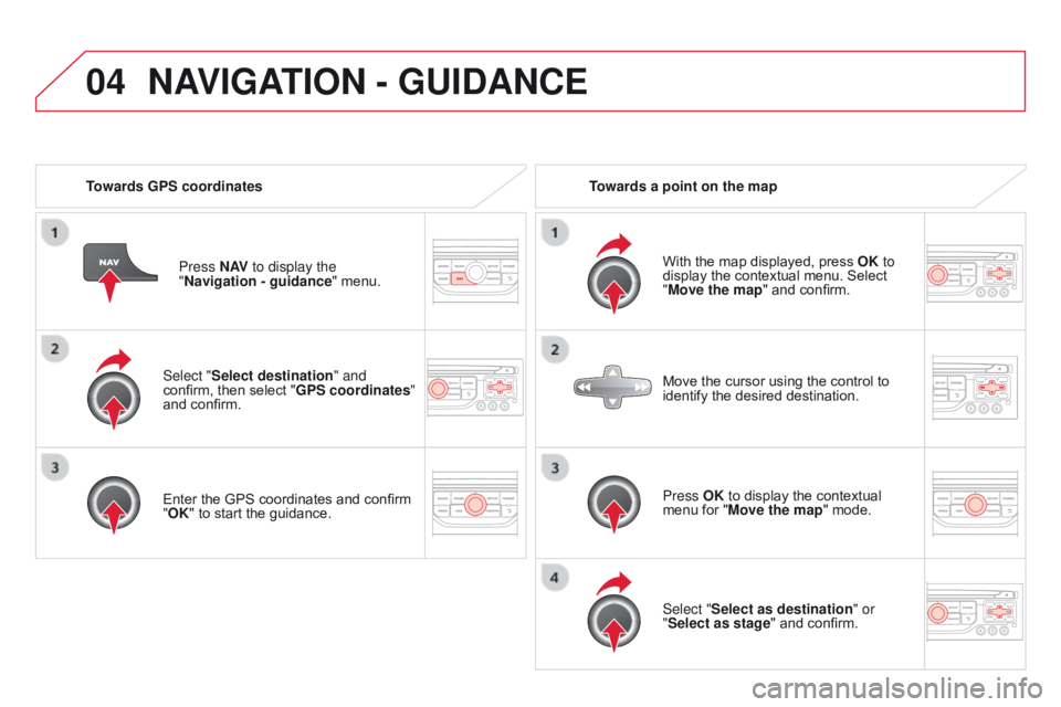 CITROEN DS3 CABRIO DAG 2015 Handbook (in English) 04
DS3_en_Chap13b_RT6-2-8_ed01-2014
Select "Select destination" and
confirm, then  select  "GPS coordinates"
and
 confirm.
Enter
 the  GPS  coordinates  and  confir CITROEN DS3 CABRIO DAG 2015 Handbook (in English) 04
DS3_en_Chap13b_RT6-2-8_ed01-2014
Select "Select destination" and
confirm, then  select  "GPS coordinates"
and
 confirm.
Enter
 the  GPS  coordinates  and  confir