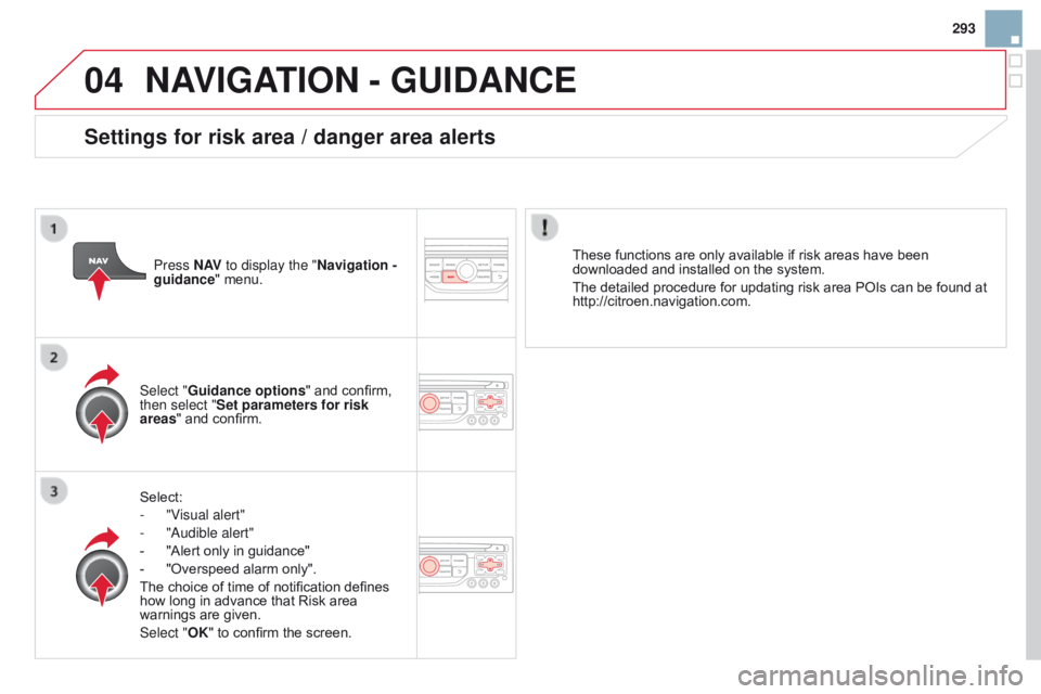 CITROEN DS3 CABRIO DAG 2015 Handbook (in English) 04
293
DS3_en_Chap13b_RT6-2-8_ed01-2014
NAVIGATION - GUIdANcE
Select:
-
"V
isual alert"
-
"
a udible alert"
-
Â
"Alert
 only  in  guidance"
-
Â
"Overspeed
 CITROEN DS3 CABRIO DAG 2015 Handbook (in English) 04
293
DS3_en_Chap13b_RT6-2-8_ed01-2014
NAVIGATION - GUIdANcE
Select:
-
"V
isual alert"
-
"
a udible alert"
-
Â
"Alert
 only  in  guidance"
-
Â
"Overspeed
Â
