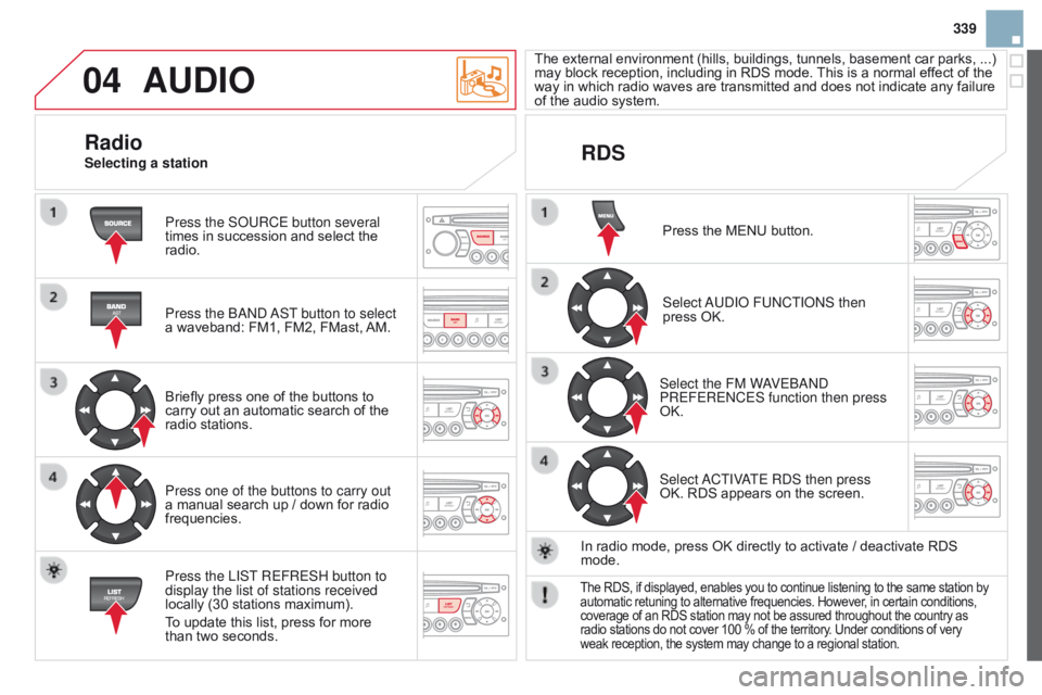 CITROEN DS3 CABRIO DAG 2015 Handbook (in English) 04
339
DS3_en_Chap13c_RD45_ed01-2014
AUdIO
Press the SoURCE button several
times  in  succession  and  select  the Â
radio.
Press the
ba ND
a
ST button to select
a
 waveband:  FM1 CITROEN DS3 CABRIO DAG 2015 Handbook (in English) 04
339
DS3_en_Chap13c_RD45_ed01-2014
AUdIO
Press the SoURCE button several
times  in  succession  and  select  the Â
radio.
Press the
ba ND
a
ST button to select
a
 waveband:  FM1