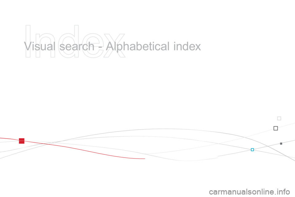 CITROEN DS3 CABRIO DAG 2015 Handbook (in English) DS3_en_Chap14_index-recherche_ed01-2014
Visual search - Alphabetical in dex CITROEN DS3 CABRIO DAG 2015 Handbook (in English) DS3_en_Chap14_index-recherche_ed01-2014
Visual search - Alphabetical in dex