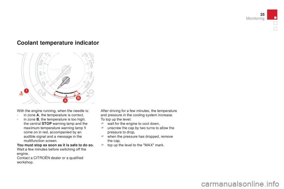 CITROEN DS3 CABRIO DAG 2015  Handbook (in English) 35
DS3_en_Chap01_controle-de-marche_ed01-2014
With the engine running, when the needle is:
-  i n zone A ,
  the   temperature   is   correct,
-
 
i
 n zone B,   the   temperature   is �