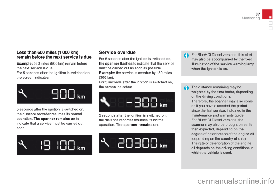 CITROEN DS3 CABRIO DAG 2015  Handbook (in English) 37
DS3_en_Chap01_controle-de-marche_ed01-2014
Less than 600 miles (1 000 km) 
remain before the next service is due
Example: 560   miles   (900   km)   remain   before  t
he   next   service 