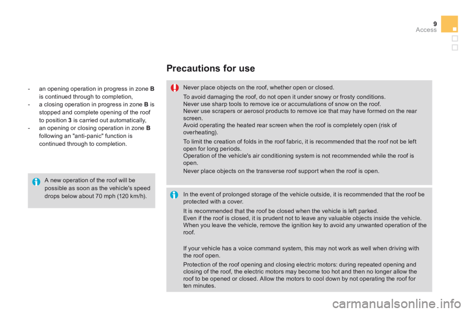 CITROEN DS3 CABRIO DAG 2015 Handbook (in English) 9Access
DS3-Cabrio_en_Chap04_ouvertures_ed02-2014
Precautions for use
Never place objects on the roof, whether open or closed.
In the event of prolonged storage of the vehicle outside, it i CITROEN DS3 CABRIO DAG 2015 Handbook (in English) 9Access
DS3-Cabrio_en_Chap04_ouvertures_ed02-2014
Precautions for use
Never place objects on the roof, whether open or closed.
In the event of prolonged storage of the vehicle outside, it i