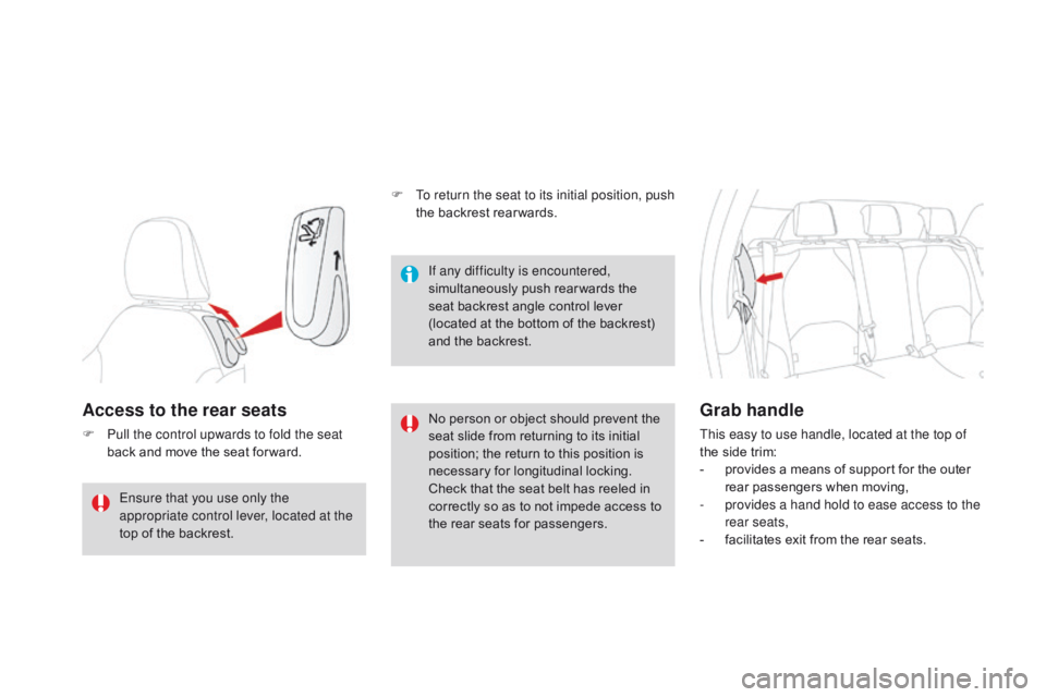 CITROEN DS3 CABRIO DAG 2015 Handbook (in English) DS3_en_Chap04_confort_ed01-2014
Access to the rear seats
F Pull the control upwards to fold the seat back  and  move  the  seat  for ward. No
 person  or  object  should  prevent  CITROEN DS3 CABRIO DAG 2015 Handbook (in English) DS3_en_Chap04_confort_ed01-2014
Access to the rear seats
F Pull the control upwards to fold the seat back  and  move  the  seat  for ward. No
 person  or  object  should  prevent Â