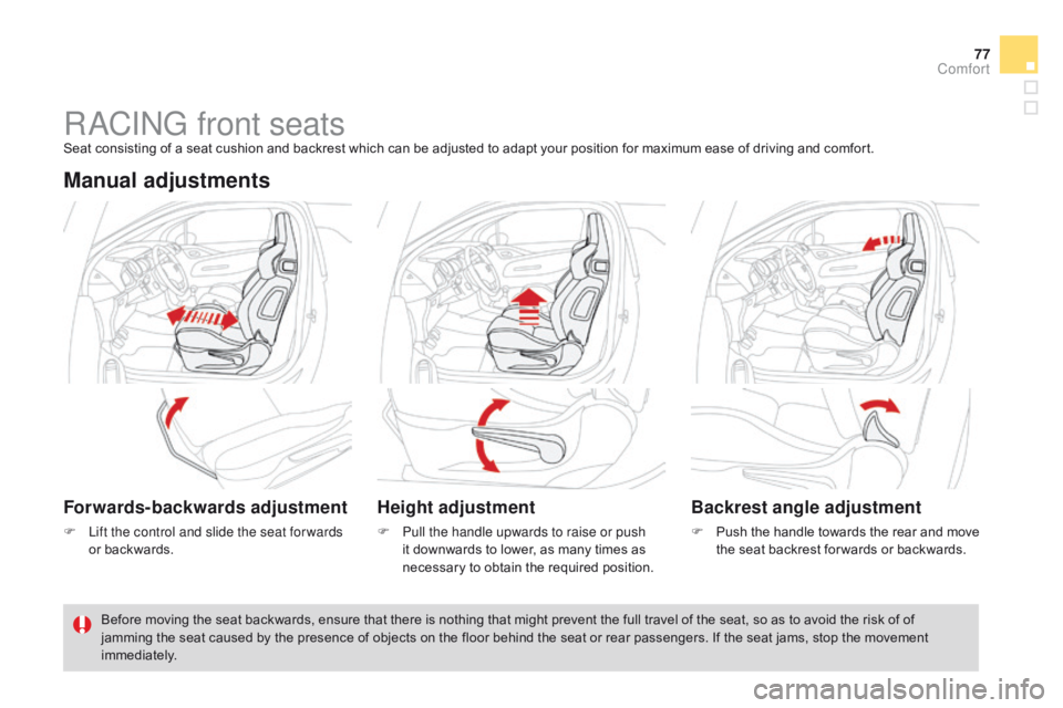 CITROEN DS3 CABRIO DAG 2015  Handbook (in English) 77
DS3_en_Chap04_confort_ed01-2014
RaCING front seatsSeat consisting of a seat cushion and backrest which can be adjusted to adapt your position for maximum ease of driving and c