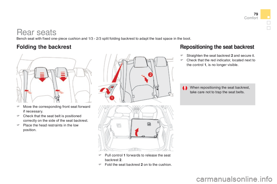 CITROEN DS3 CABRIO DAG 2015  Handbook (in English) 79
DS3_en_Chap04_confort_ed01-2014
Rear seatsBench seat with fixed one-piece cushion and 1/3 - 2/3 split folding backrest to adapt the load space in the boot.
F  
M
 ove   the  