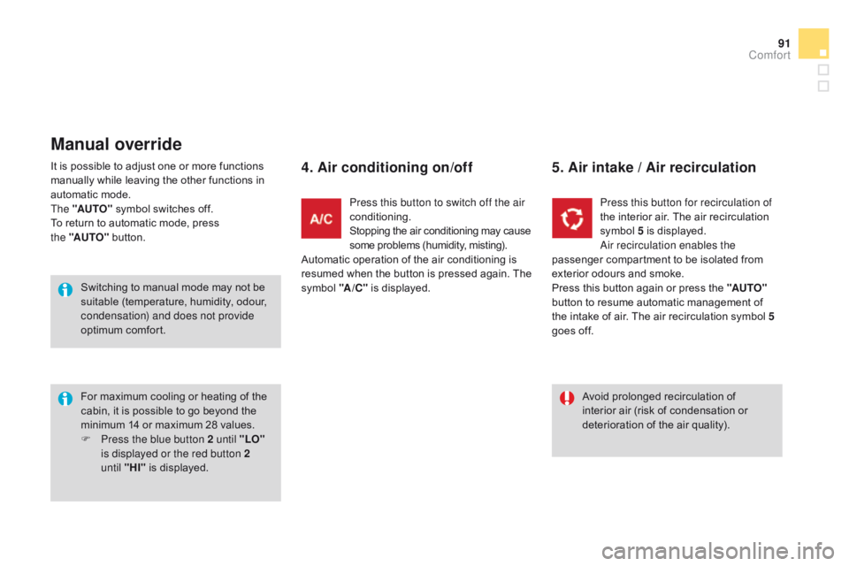 CITROEN DS3 CABRIO DAG 2015 Handbook (in English) 91
DS3_en_Chap04_confort_ed01-2014
It is possible to adjust one or more functions manually while leaving the other functions in
a
utomatic mode.
The "AUTO"
CITROEN DS3 CABRIO DAG 2015 Handbook (in English) 91
DS3_en_Chap04_confort_ed01-2014
It is possible to adjust one or more functions manually while leaving the other functions in
a
utomatic mode.
The "AUTO"