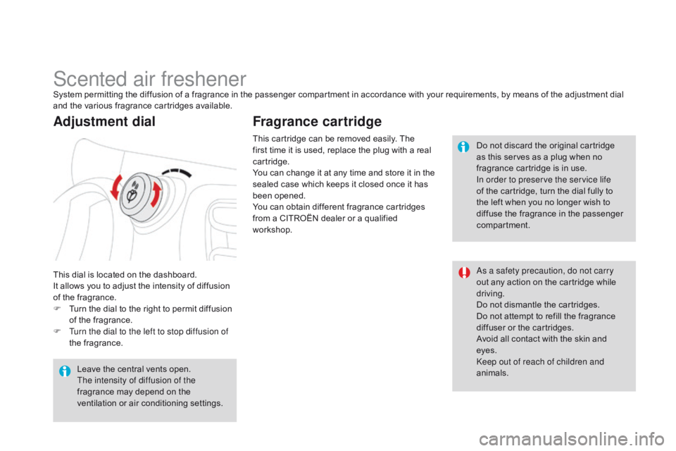 CITROEN DS3 CABRIO DAG 2015 Handbook (in English) DS3_en_Chap04_confort_ed01-2014
Scented air freshenerSystem permitting the diffusion of a fragrance in the passenger compartment in accordance with your requirements, by means of th CITROEN DS3 CABRIO DAG 2015 Handbook (in English) DS3_en_Chap04_confort_ed01-2014
Scented air freshenerSystem permitting the diffusion of a fragrance in the passenger compartment in accordance with your requirements, by means of th