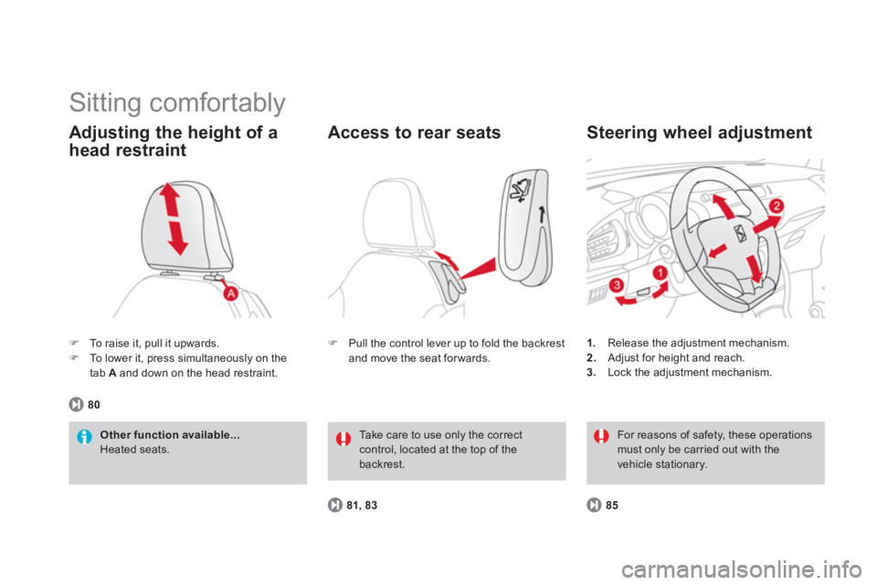 CITROEN DS3 CABRIO DAG 2014  Handbook (in English)   Sitting comfortably 
�)To raise it, pull it upwards. �)To lower it, press simultaneously on the
tab A 
 and down on the head restraint.  
Adjusting the height of a
head restraint 
Other function ava