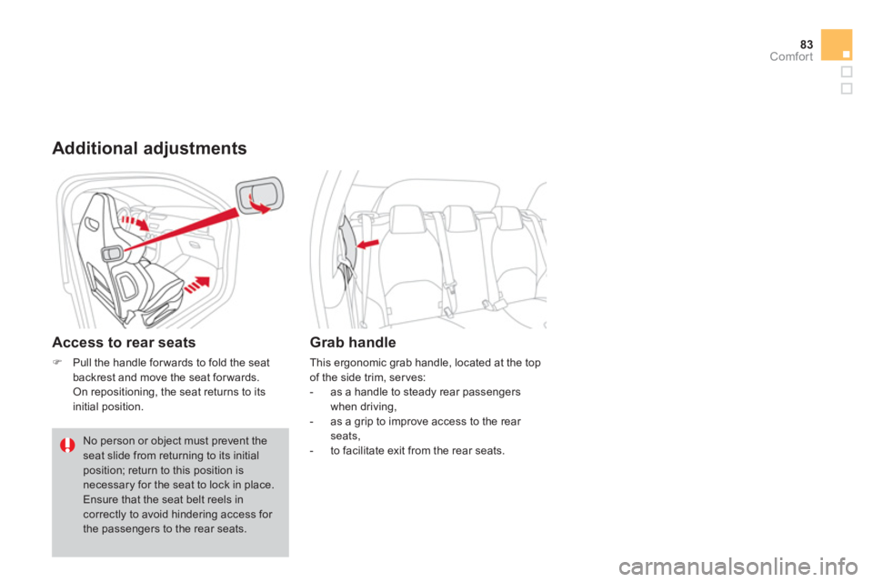 CITROEN DS3 CABRIO DAG 2014  Handbook (in English) 83Comfort
   Additional adjustments
 
 
Access to rear seats 
�)Pull the handle forwards to fold the seatbackrest and move the seat forwards.  
 On repositioning, the seat returns to its
initial posit