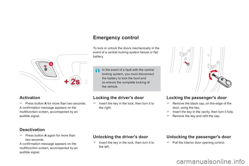 CITROEN DS3 CABRIO DAG 2013  Handbook (in English) Activation 
�)Press button  Afor more than two seconds.
 A confirmation message appears on themultifunction screen, accompanied by an audible signal.  
Deactivation
�)Press button  Aagain for more tha