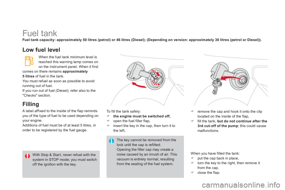 CITROEN DS3 CABRIO DAG 2013  Handbook (in English)    
 
 
 
 
 
 
 
 
 
 
 
 
 
 
 
 
 
 
 
 
 
 
 
 
 
Fuel tank Fuel tank capacity: approximately 50 litres (petrol) or 46 litres (Diesel); (Depending on version: approximately 30 litres (petrol or Di