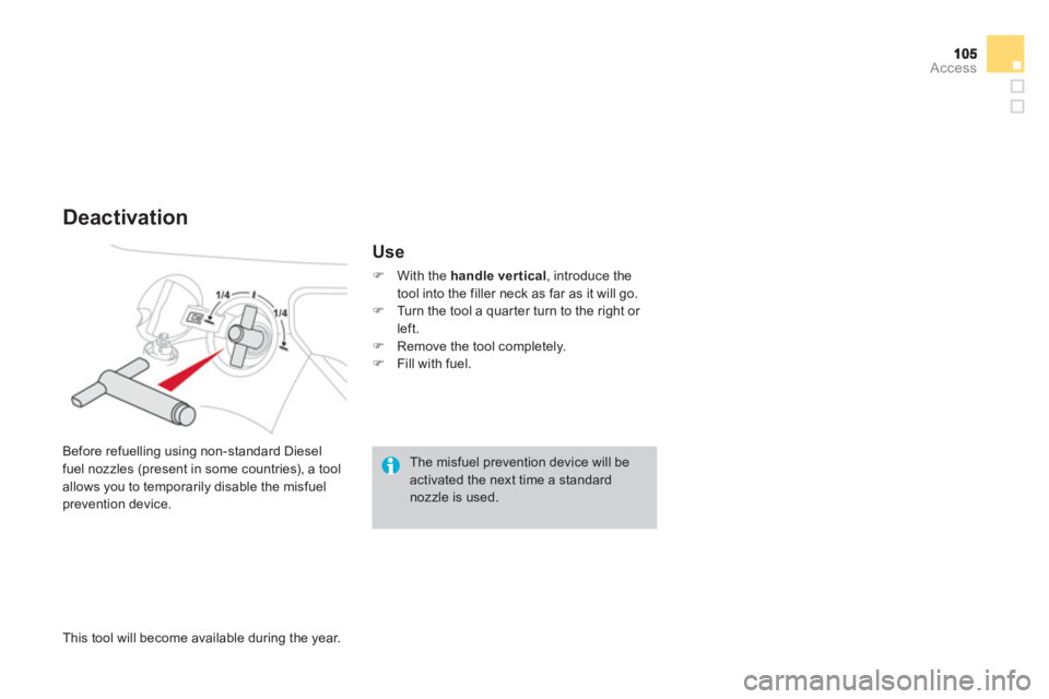 CITROEN DS3 CABRIO DAG 2013  Handbook (in English) Access
   
This tool will become available during the year.     Be
fore refuelling using non-standard Diesel 
fuel nozzles (present in some countries), a tool 
allows 
you to temporarily disable the m