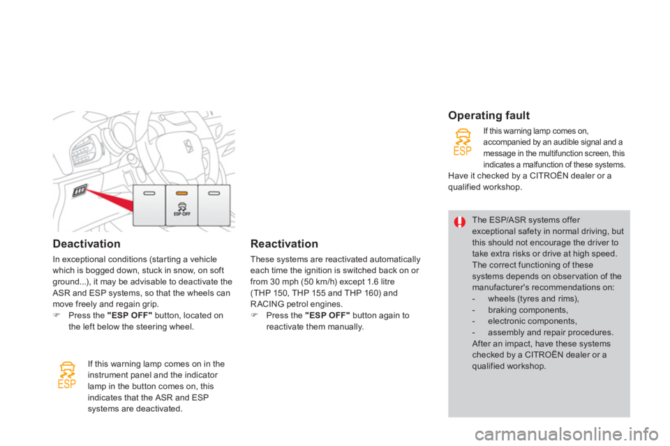 CITROEN DS3 CABRIO DAG 2013  Handbook (in English) Deactivation
In exceptional conditions (starting a vehicle
which is bogged down, stuck in snow, on softground...), it may be advisable to deactivate the ASR and ESP systems, so that the wheels can 
mo
