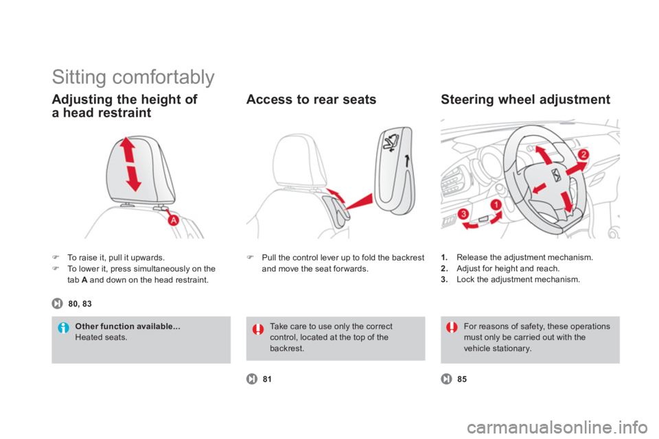 CITROEN DS3 CABRIO DAG 2013  Handbook (in English)   Sitting comfortably 
�)To raise it, pull it upwards. �)To lower it, press simultaneously on the
tab A 
 and down on the head restraint.  
Adjusting the height of 
a head restraint 
Other function av