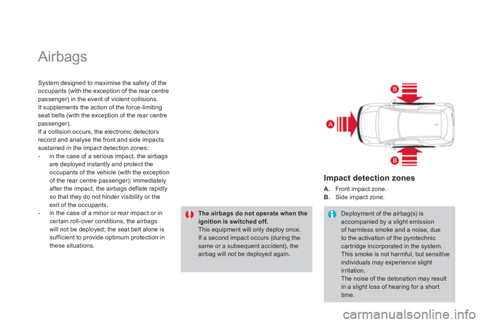 CITROEN DS3 CABRIO DAG 2013 Handbook (in English) Airbags
System designed to maximise the safety of the
occupants (with the exception of the rear centrepassenger) in the event of violent collisions.
It supplements the action of the force-limiting CITROEN DS3 CABRIO DAG 2013 Handbook (in English) Airbags
System designed to maximise the safety of the
occupants (with the exception of the rear centrepassenger) in the event of violent collisions.
It supplements the action of the force-limiting