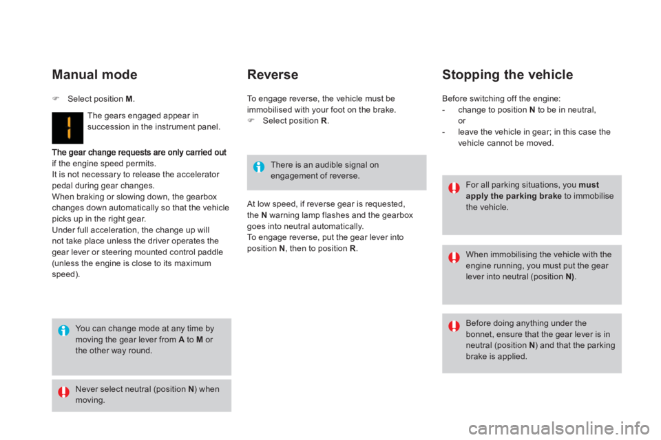 CITROEN DS3 CABRIO DAG 2013  Handbook (in English) if the engine speed permits. 
It is not necessary to release the accelerator pedal during gear changes. When braking or slowing down, the gearboxchanges down automatically so that the vehiclepicks up 