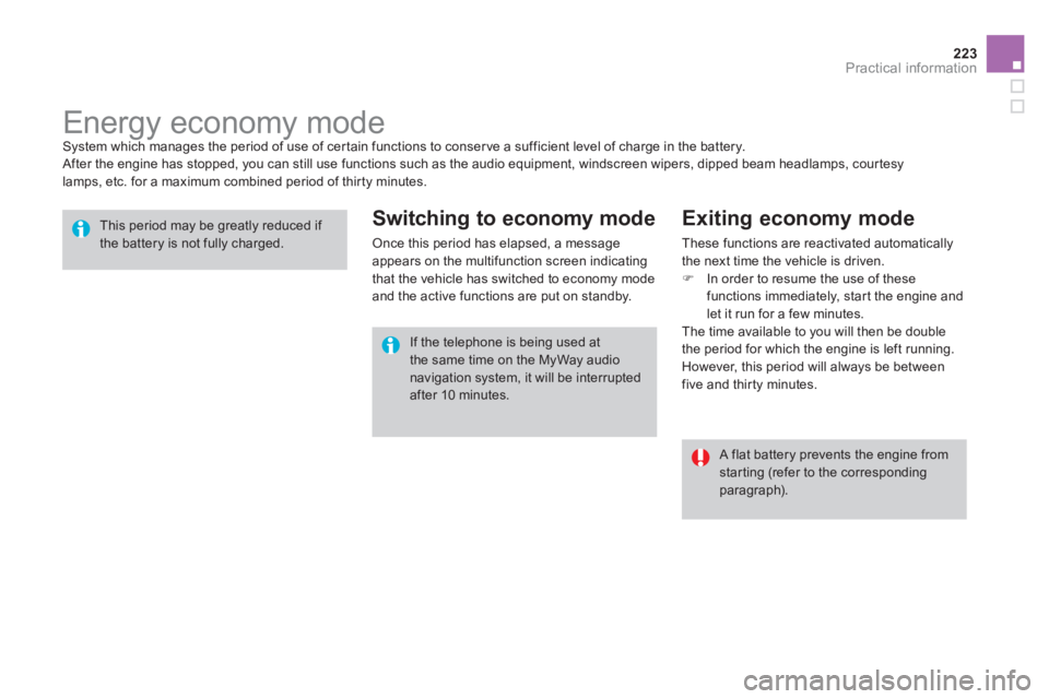 CITROEN DS3 CABRIO DAG 2013  Handbook (in English) 223Practical information
   
 
 
 
 
 
 
 
Energy economy mode  System which manages the period of use of cer tain functions to conser ve a sufficient level of charge in the battery. 
 After the engin