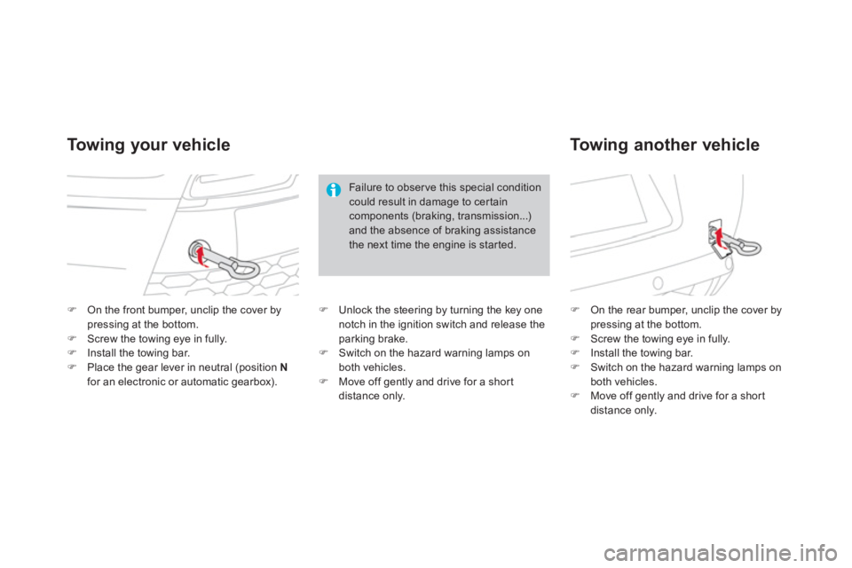 CITROEN DS3 CABRIO DAG 2013  Handbook (in English) �)On the front bumper, unclip the cover by pressing at the bottom. �)Screw the towing eye in fully. �)Install the towing bar.�)Place the gear lever in neutral (position Nfor an electronic or automatic