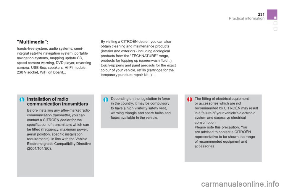 CITROEN DS3 CABRIO DAG 2013  Handbook (in English) 231Practical information
   "Multimedia": 
 
hands-free system, audio systems, semi-
integral satellite navigation system, por table
navigation systems, mapping update CD, speed camera warning, DVD pl