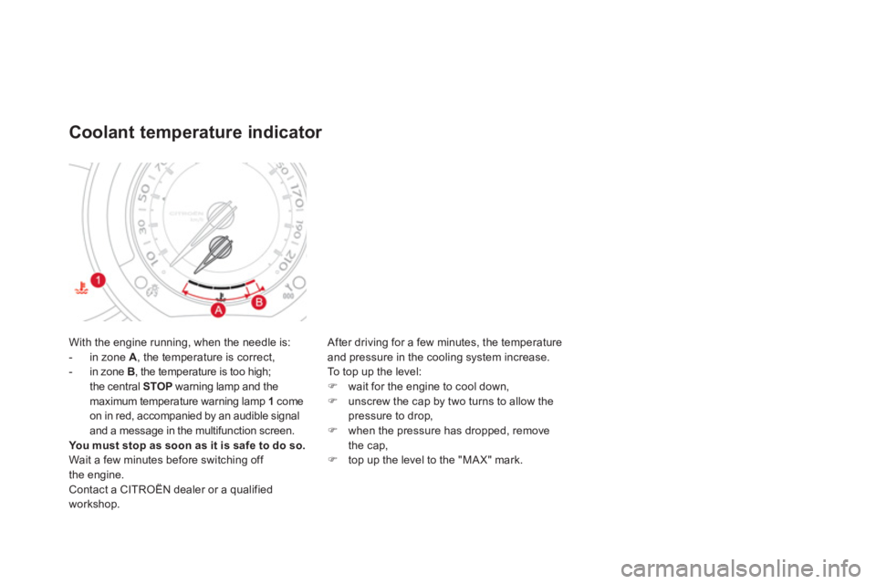 CITROEN DS3 CABRIO DAG 2013  Handbook (in English) With the engine running, when the needle is:
-  in zone  A 
, the temperature is correct,
-  in zone B, the temperature is too high; 
the central STOP 
 warning lamp and themaximum temperature warning