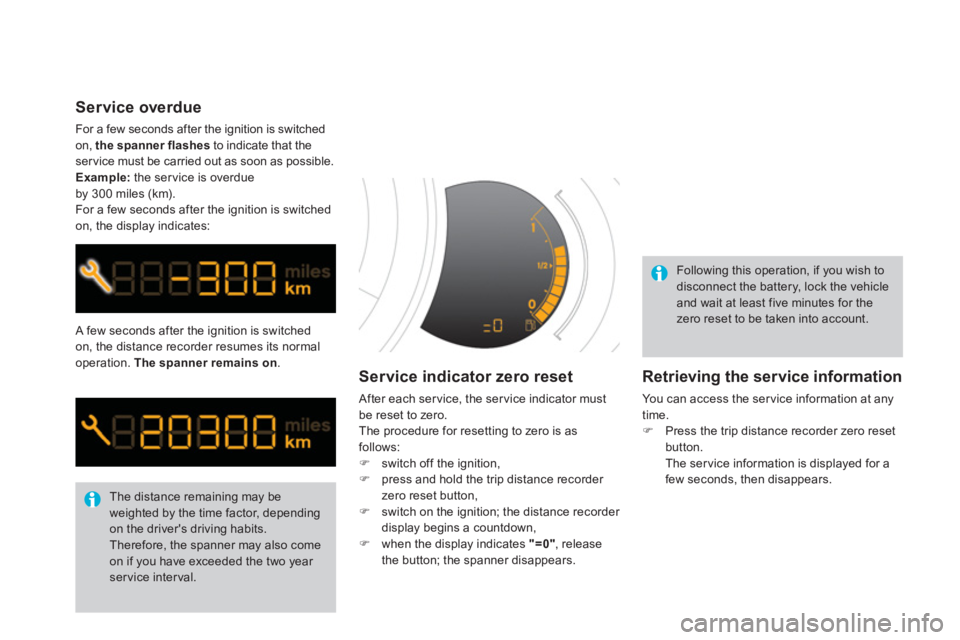 CITROEN DS3 CABRIO DAG 2013 Handbook (in English) A few seconds after the ignition is switched
on, the distance recorder resumes its normal
operation.
The spanner remainson.
The distance remaining may be weighted by the time factor, depending on CITROEN DS3 CABRIO DAG 2013 Handbook (in English) A few seconds after the ignition is switched
on, the distance recorder resumes its normal
operation.
The spanner remainson.
The distance remaining may be weighted by the time factor, depending on